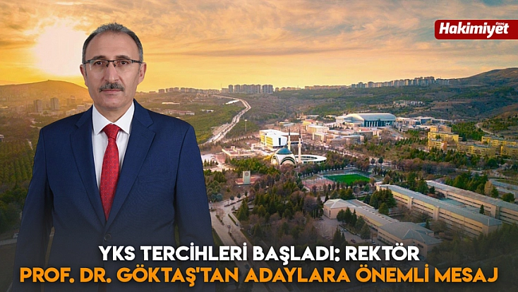 YKS tercihleri başladı: Rektör Prof. Dr. Göktaş'tan adaylara önemli mesaj