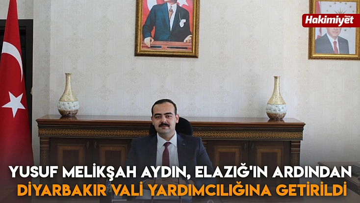 Yusuf Melikşah Aydın, Elazığ'ın Ardından Diyarbakır Vali Yardımcılığına Getirildi