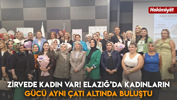 ZİRVEDE KADIN VAR! Elazığ’da Kadınların gücü aynı çatı altında buluştu