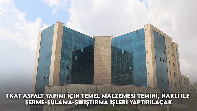 1 Kat Asfalt Yapımı İçin Temel Malzemesi Temini, Nakli ile Serme-Sulama-Sıkıştırma İşleri Yaptırılacak
