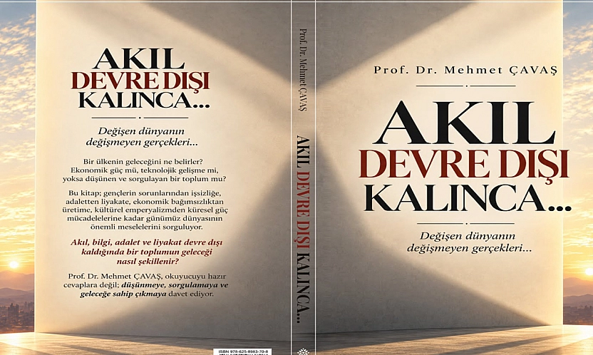 Prof. Dr. Mehmet Çavaş'ın yeni kitabı 'Akıl Devre Dışı Kalınca' okuyucuyla buluştu