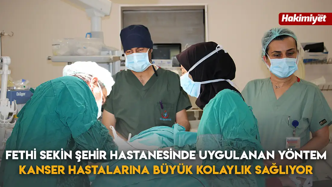 Fethi Sekin Şehir Hastanesinde Uygulanan Yöntem Kanser Hastalarına Büyük Kolaylık Sağlıyor