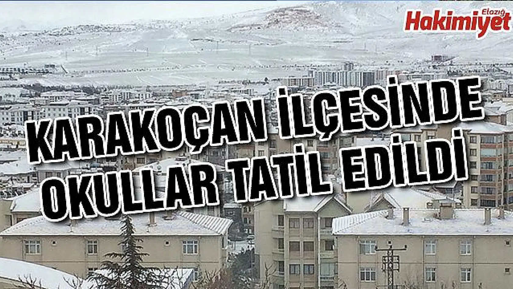 Elazığ'ın Karakoçan ilçesinde okullar tatil edildi