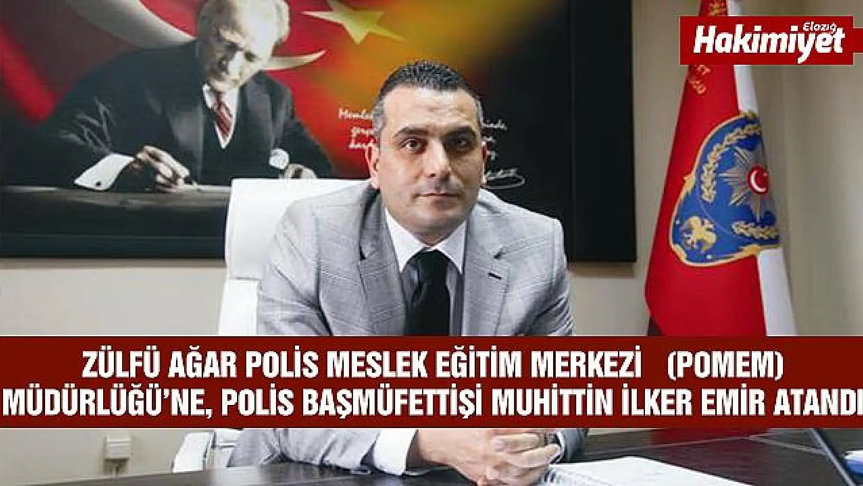 Elazığ Zülfü Ağar Polis Meslek Eğitim Merkezi Müdürlüğü'ne Muhittin İlker Emir atandı