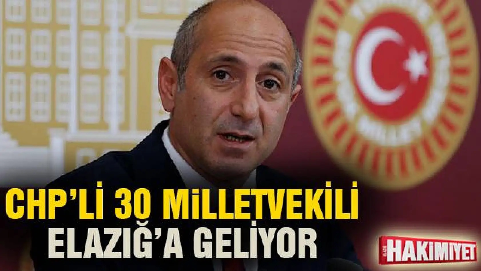 CHP'li 30 Milletvekili Elazığ'a geliyor.