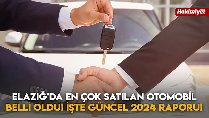 Elazığ'da En Çok Satılan Otomobil Belli Oldu! İşte Güncel 2024 Raporu!