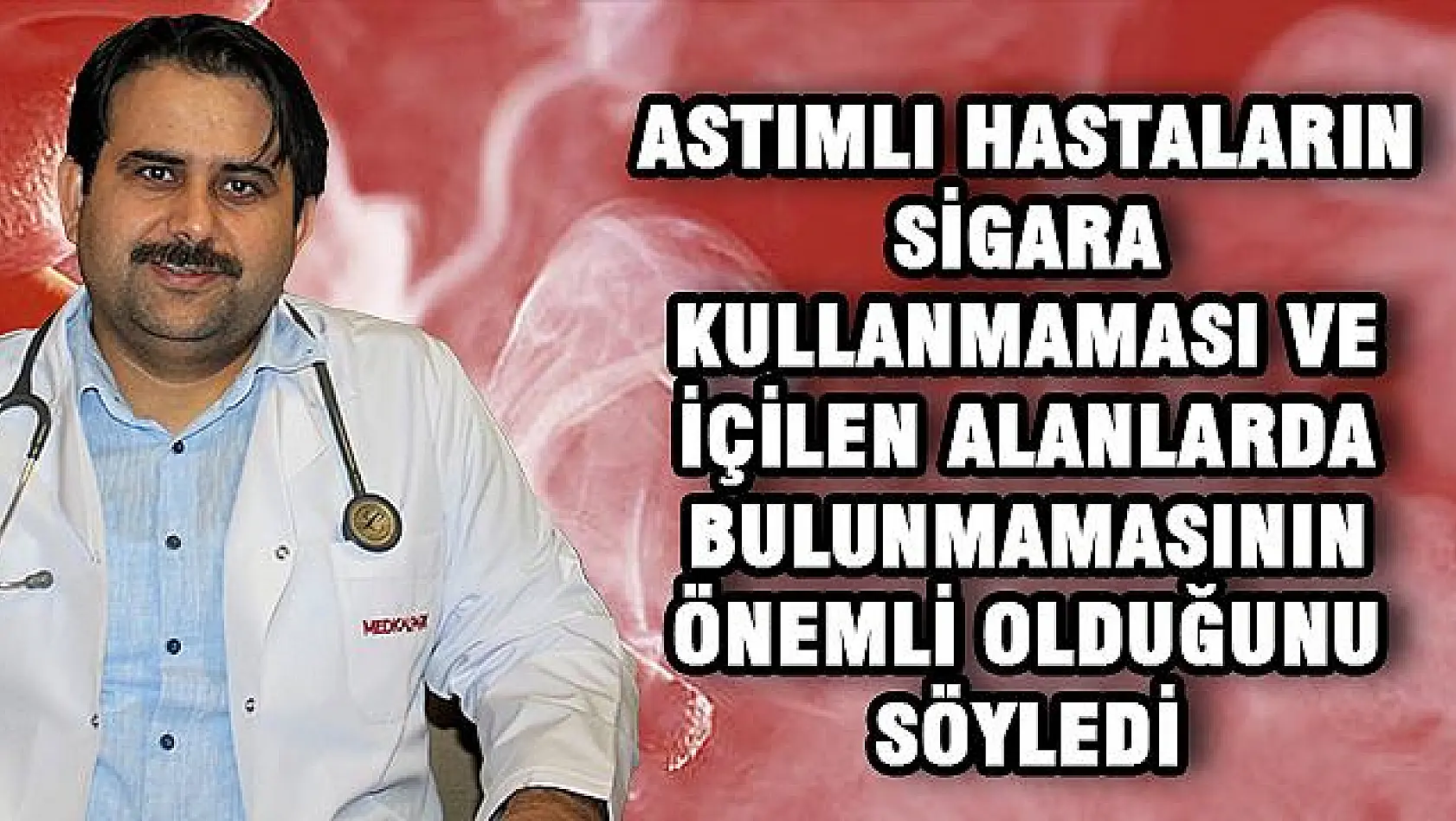 UZMAN DR. AZAR, 'ASTIMI TETİKLEYEN EN BAŞLICA NEDENLERDEN BİRİ SİGARADIR'