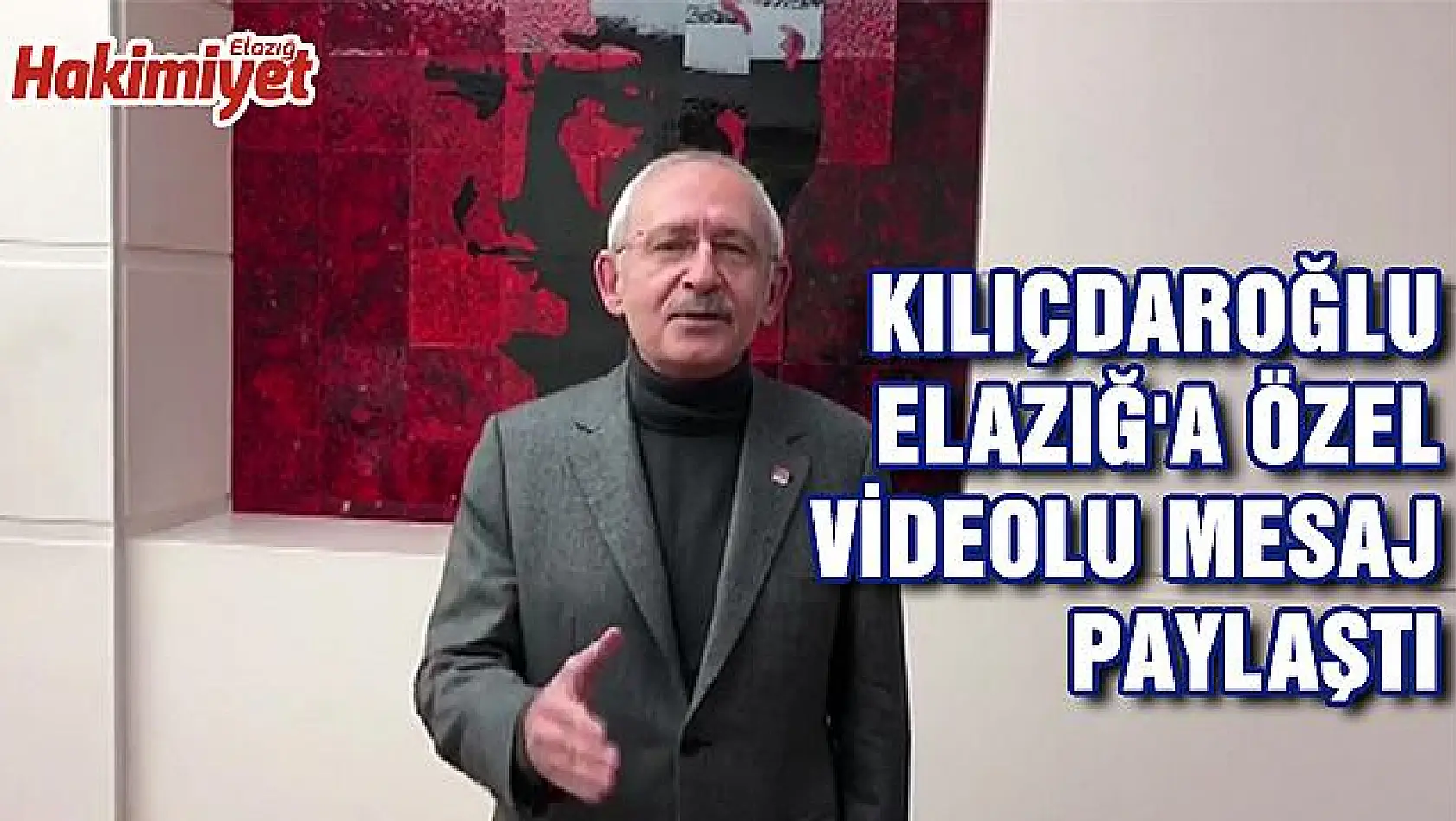 Kılıçdaroğlu Elazığ'a özel videolu mesaj paylaştı