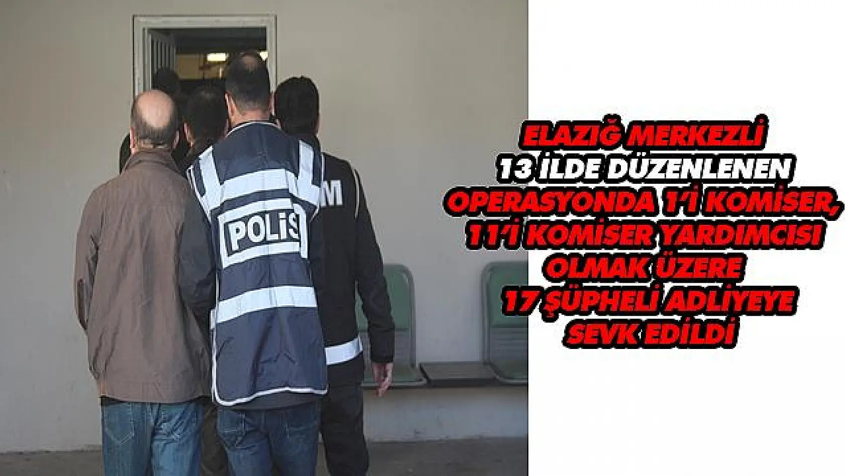 Elazığ'da FETÖ operasyonu: Komiser ve polis 17 şüpheli adliyeye sevk edildi  