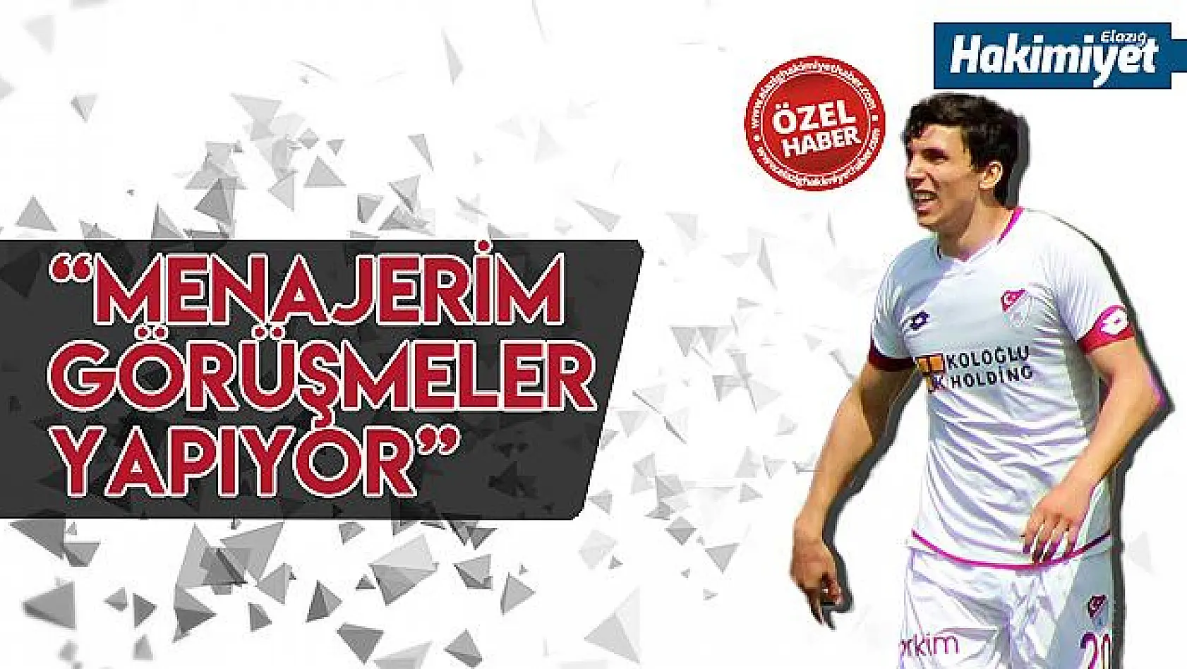 Gökhan Akkan: '2. Lig'e gelirsem o takım Elazığspor'dur'