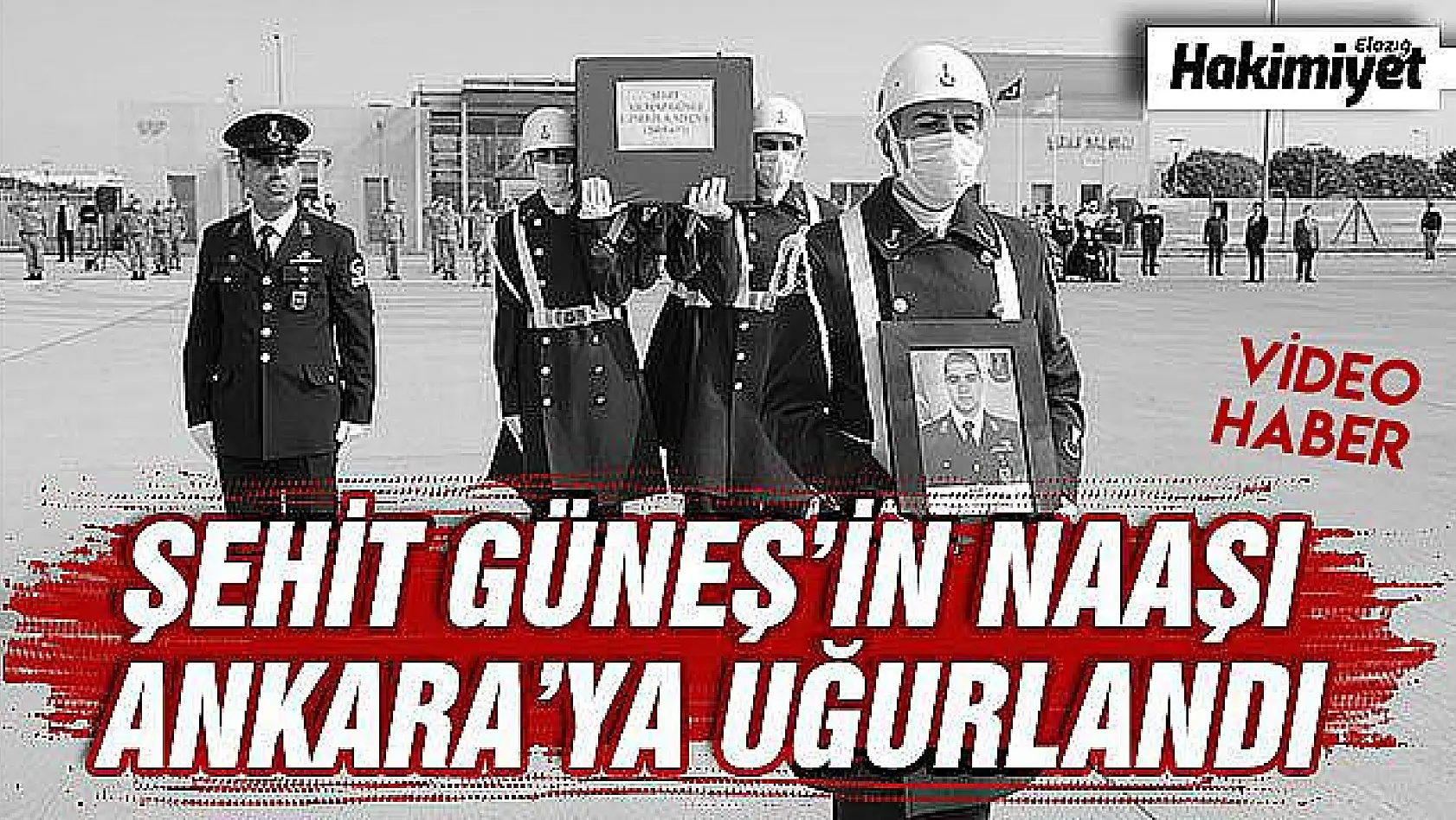 Şehit Güneş'in naaşı Elazığ'dan Ankara'ya uğurlandı   