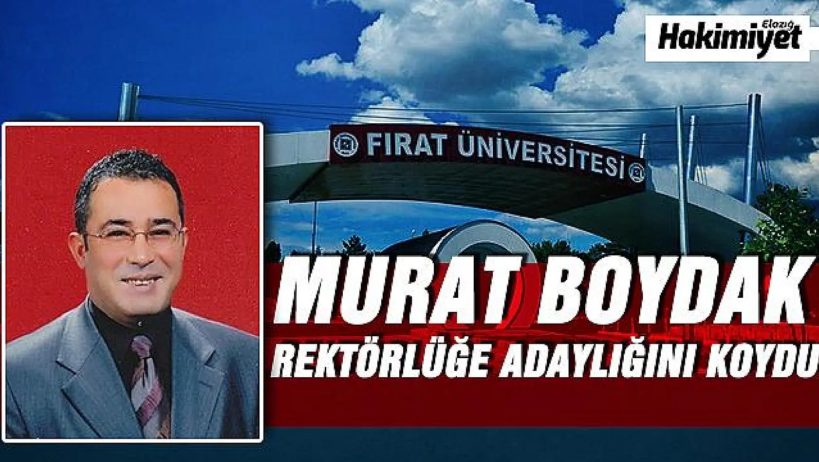 PROF. DR. MURAT BOYDAK, FIRAT ÜNİVERSİTESİ REKTÖRLÜĞÜNE ADAY