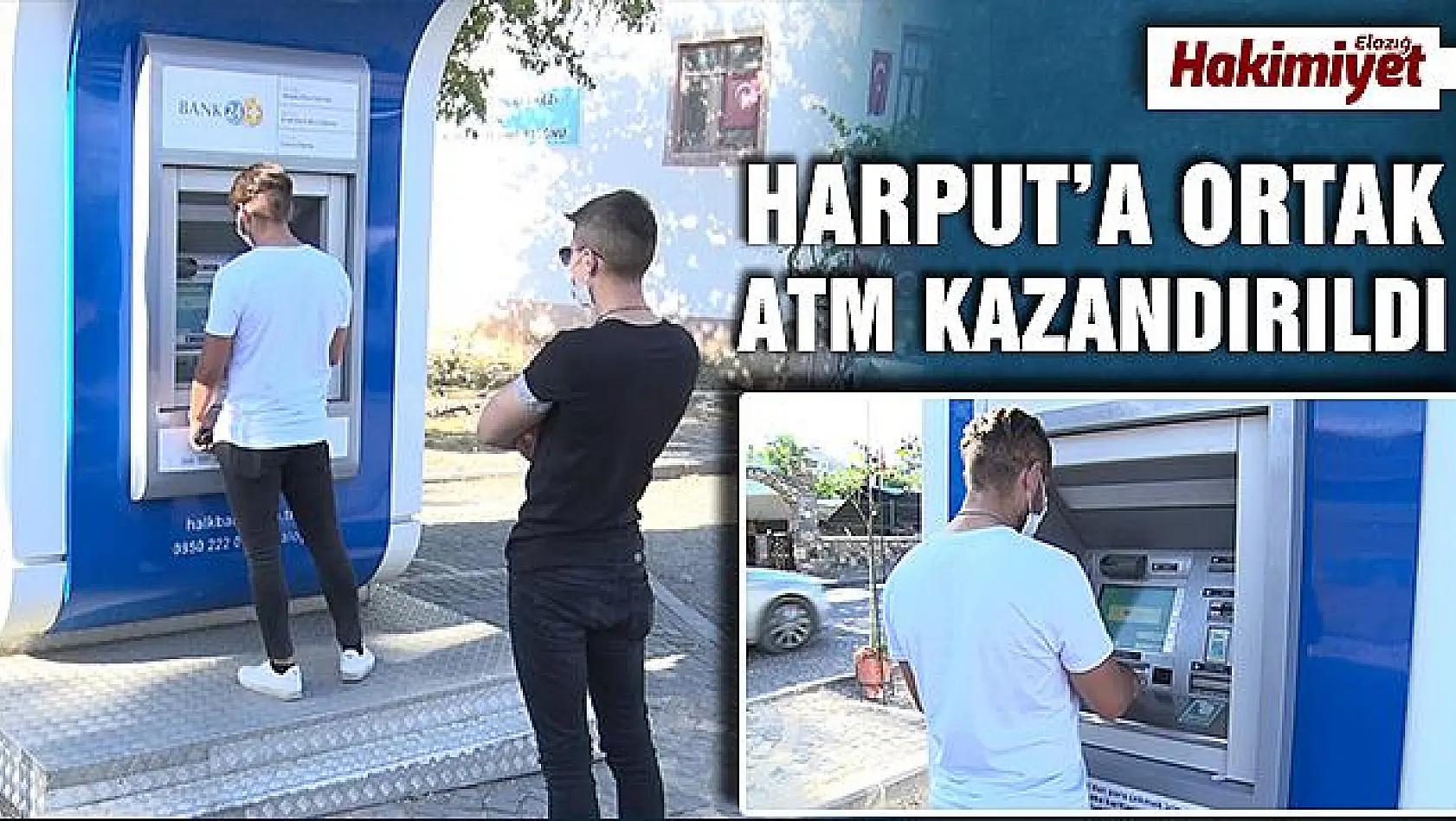 HARPUT'A ORTAK ATM KAZANDIRILDI
