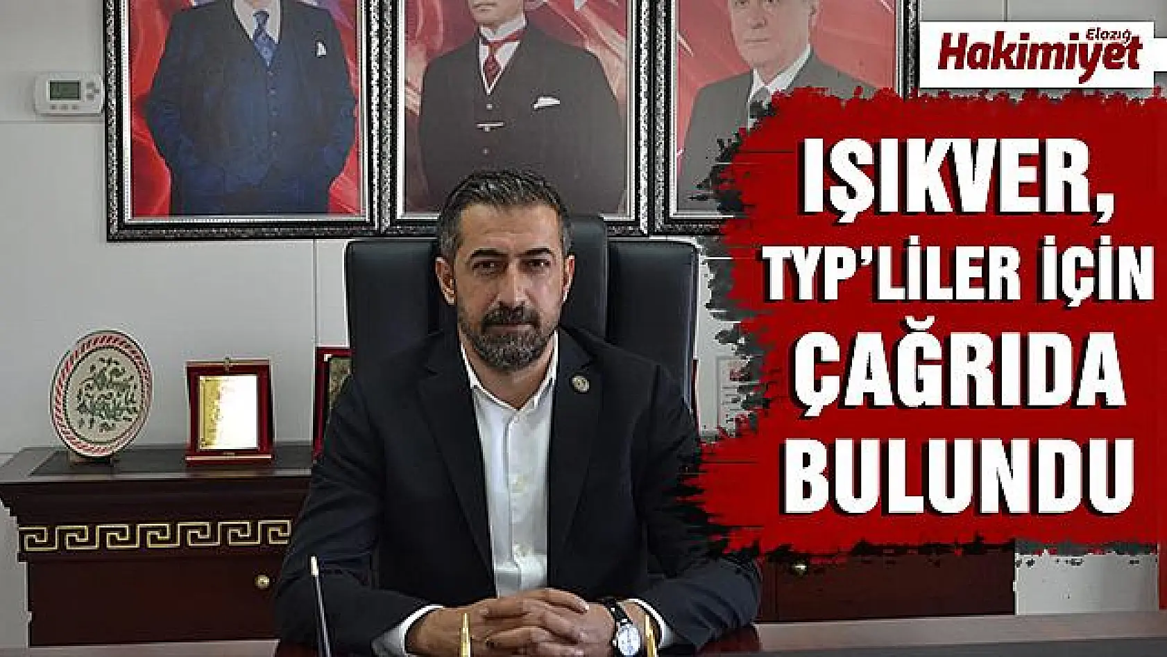 MHP Elazığ İl Başkanı Semih Işıkver'den TYP'liler için Açıklama