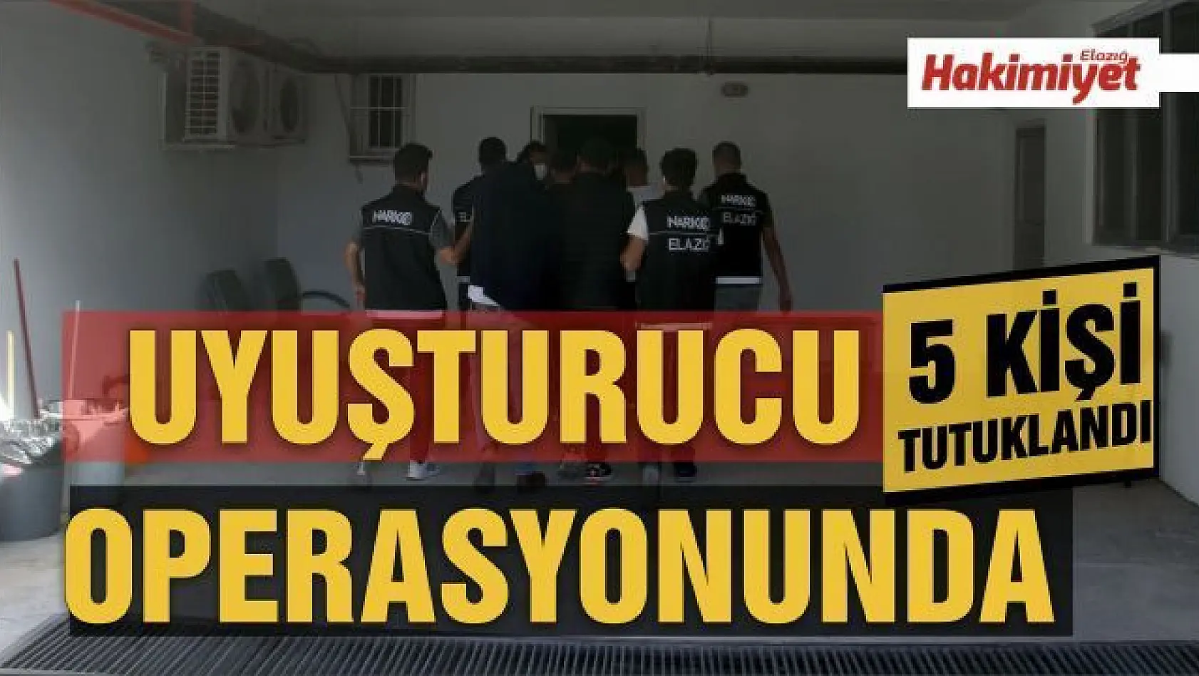 Elazığ'daki uyuşturucu operasyonu: 5 tutuklama