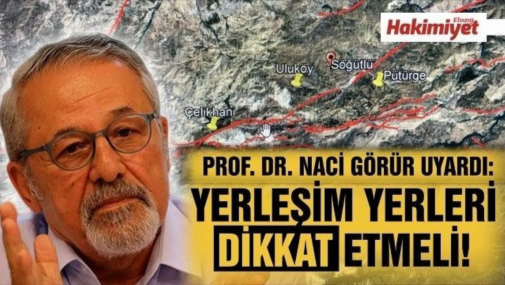 DEPREM UZMANI PROF.DR. NACİ GÖRÜR UYARDI:'YERLEŞİM YERLERİ DİKKAT ETMELİ'