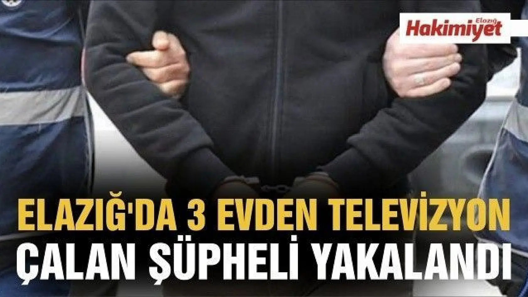  Elazığ'da 3 evden televizyon çalan şüpheli yakalandı