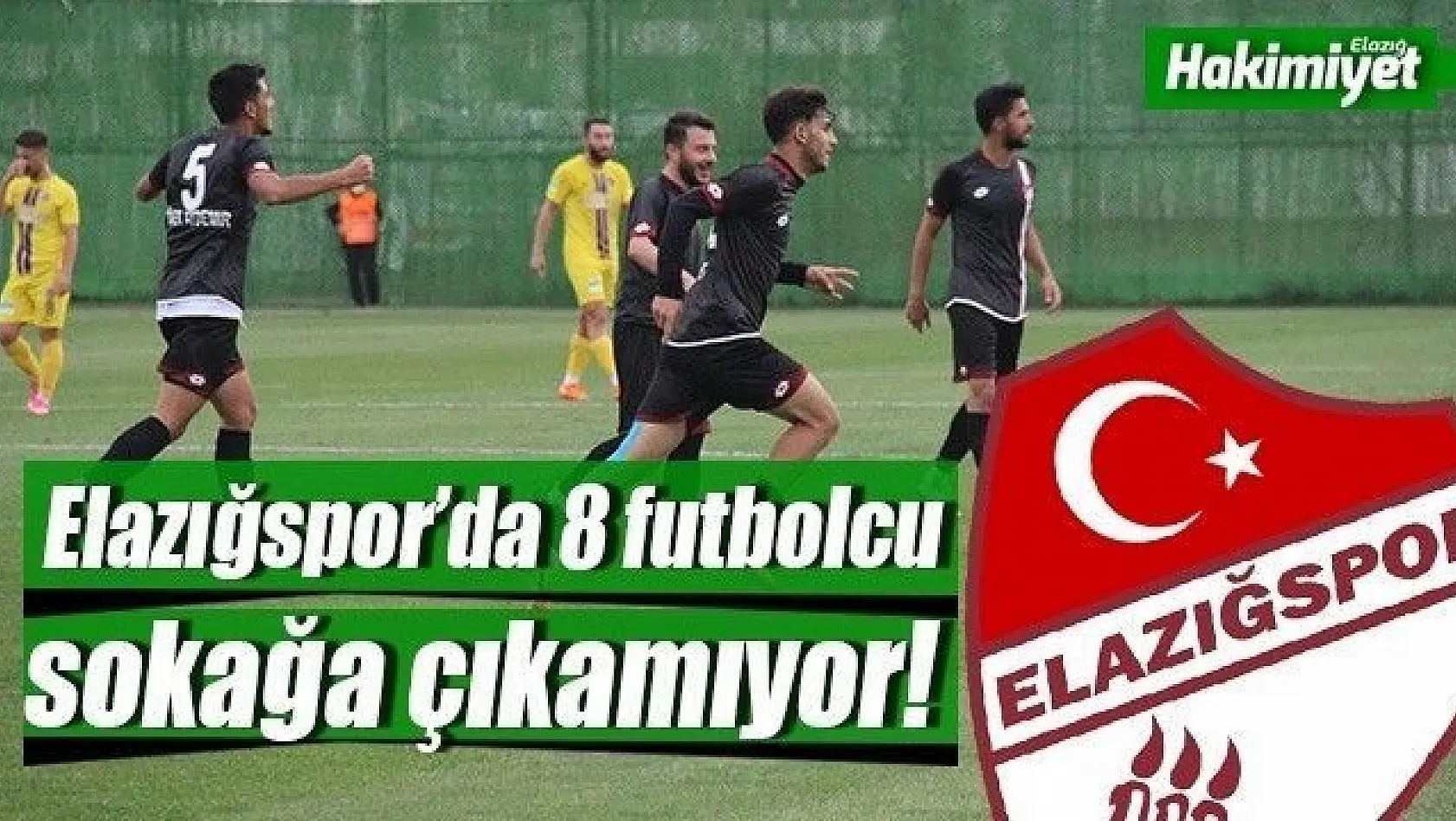 Elazığspor'da 8 futbolcu kısıtlamada!