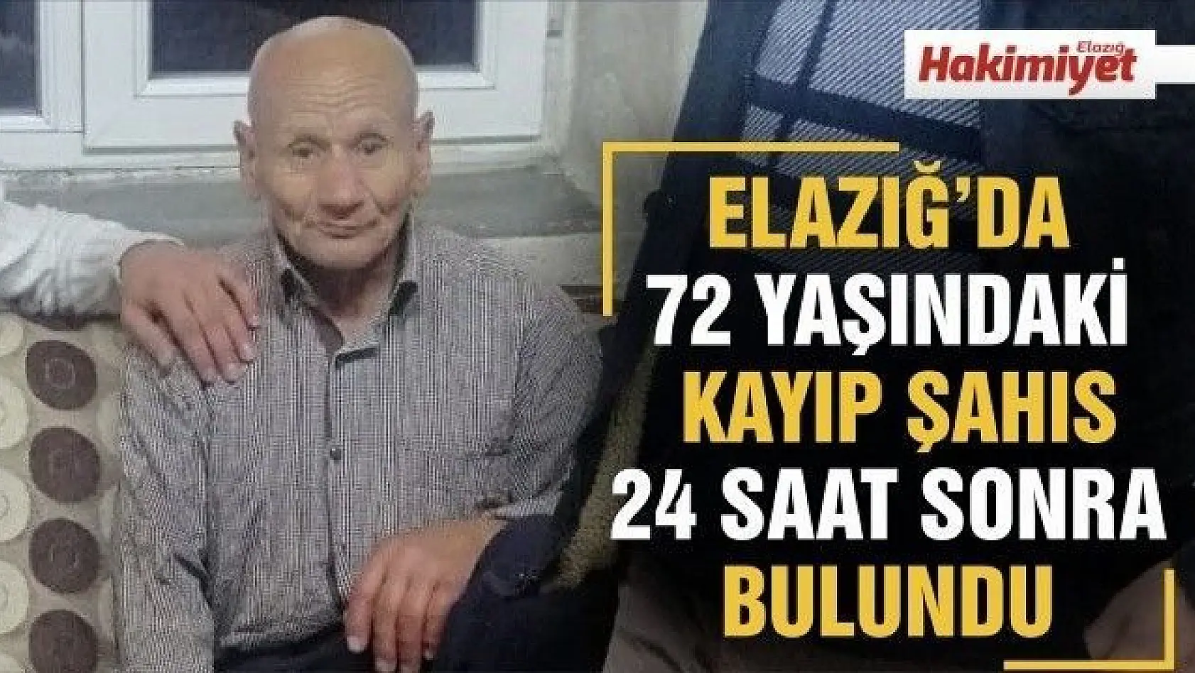 Elazığ'da 72 yaşındaki kayıp şahıs 24 saat sonra bulundu