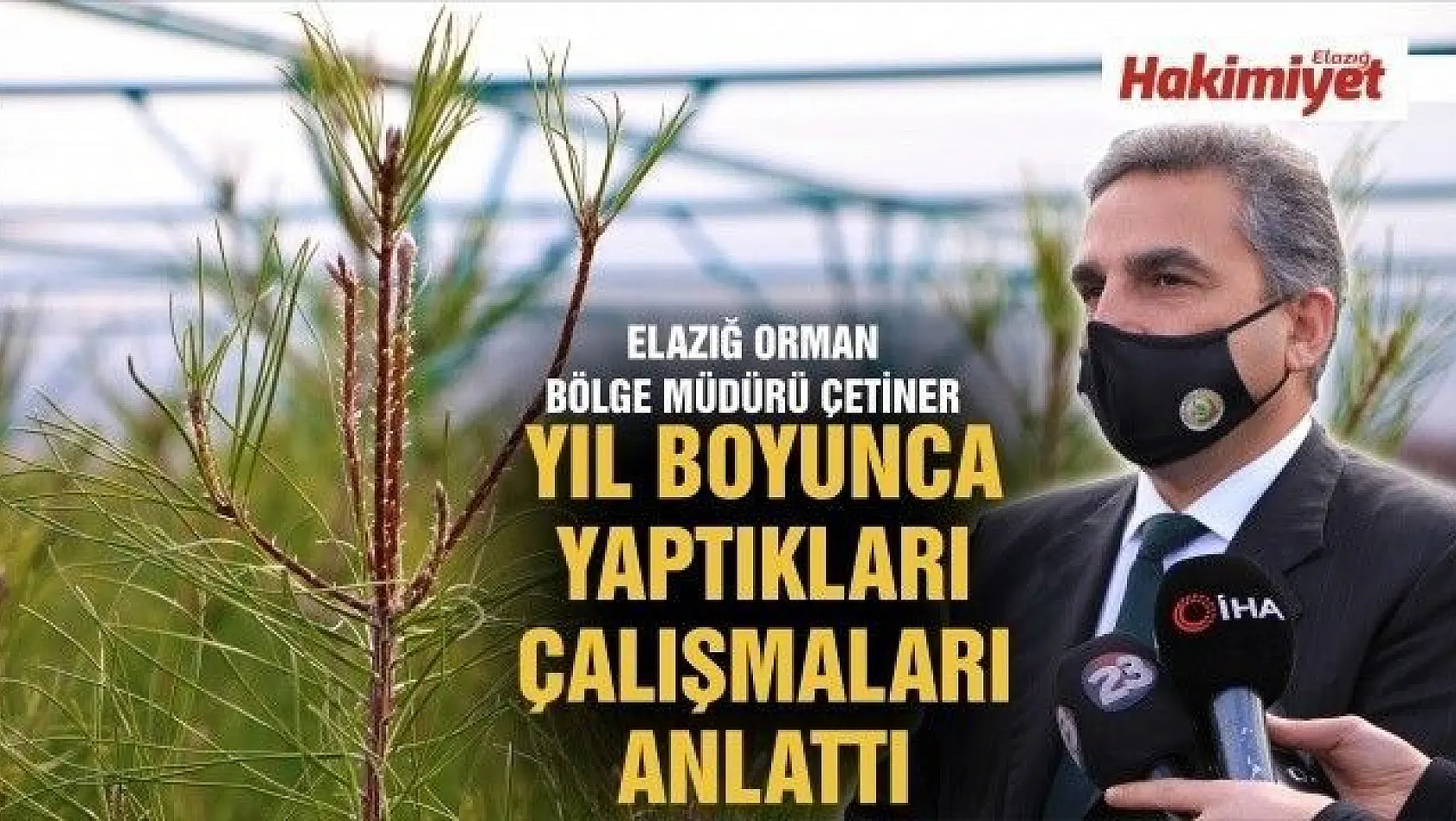 Elazığ Orman Bölge Müdürü Çetiner, yıl boyunca yaptıkları çalışmaları anlattı