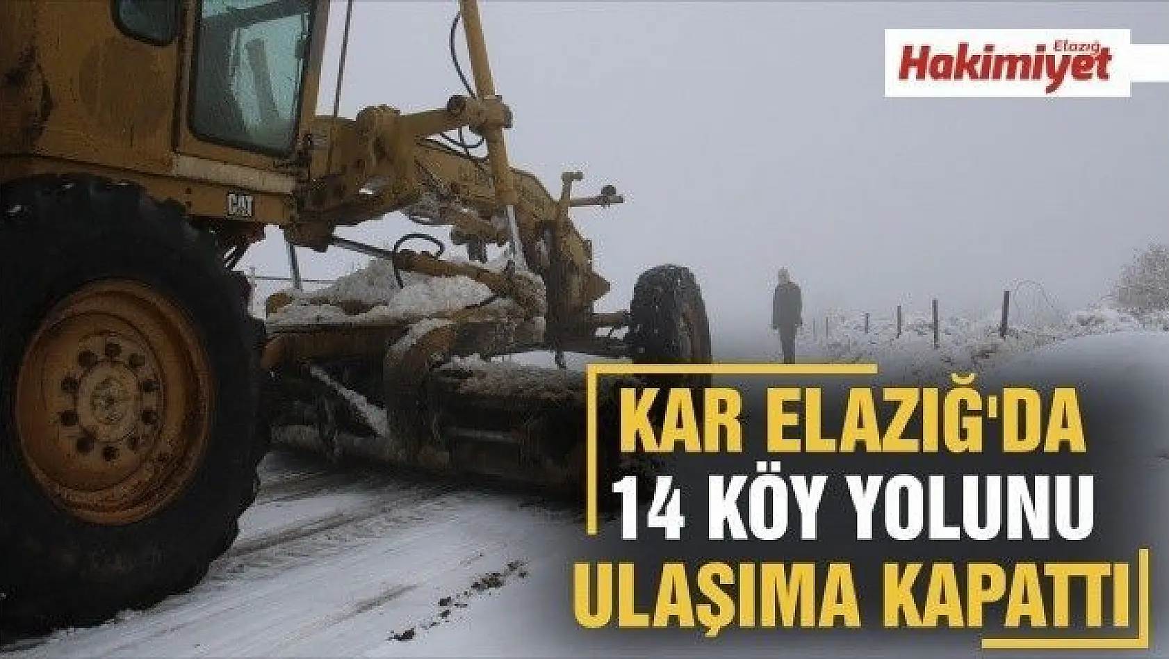Kar Elazığ'da 14 köy yolunu ulaşıma kapattı