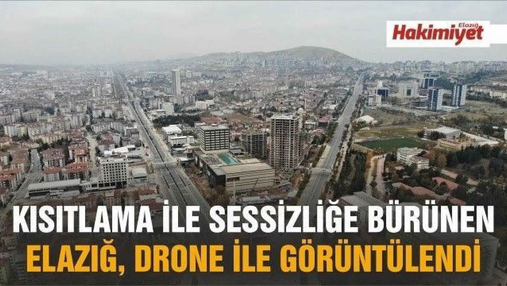 Kısıtlama ile sessizliğe bürünen Elazığ, drone ile görüntülendi