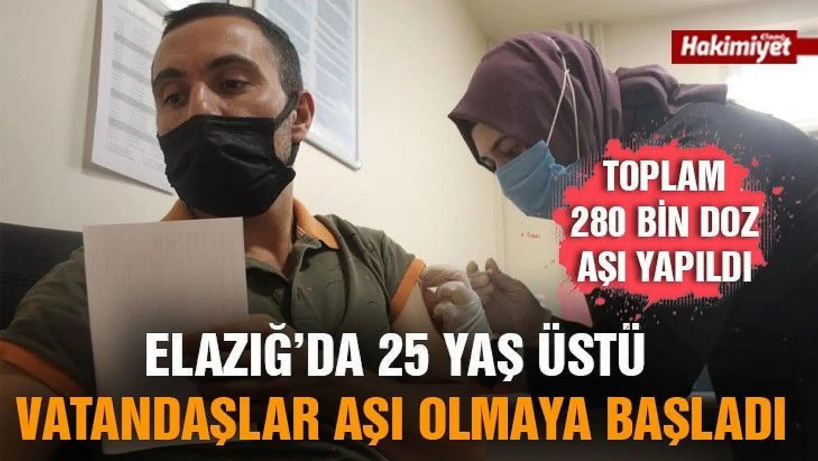 280 bin doz aşı yapılan Elazığ'da 25 yaş üstü vatandaşlar aşı olmaya başladı
