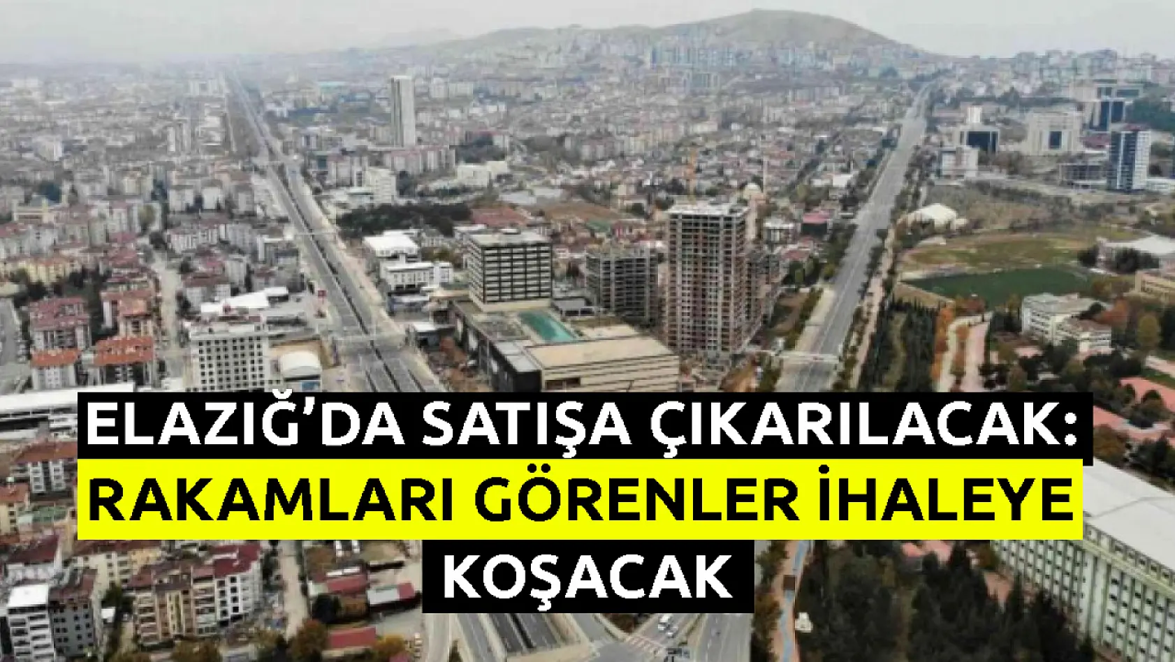 Elazığ Belediyesi sudan ucuza 13 arsa, 41 konut ve 15 dükkanı satacak: Rakamları görenler ihaleye koşacak!
