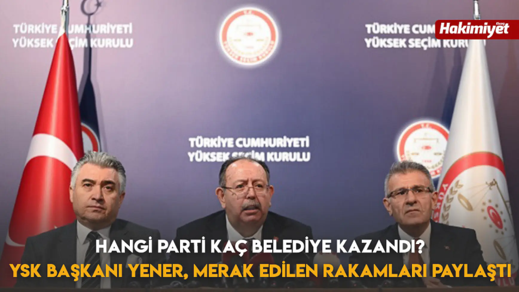 Hangi Parti Kaç Belediye Kazandı? YSK Başkanı Yener, Merak Edilen Rakamları Paylaştı