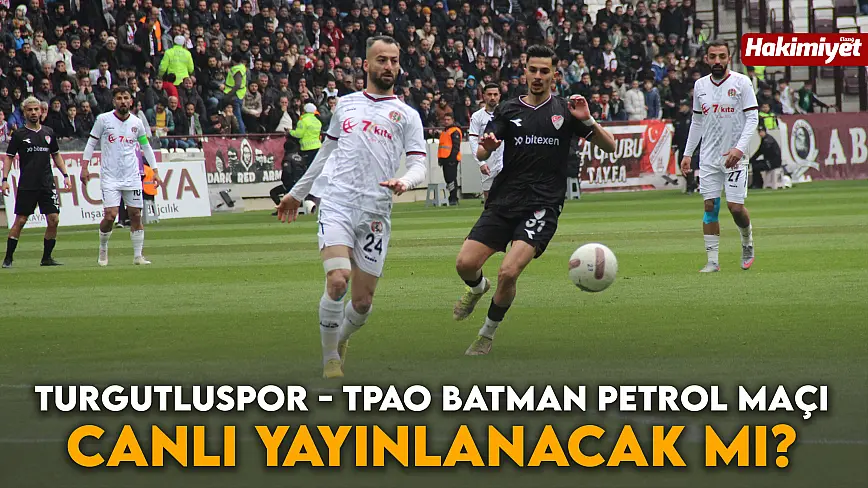 Turgutlu – Batman Petrolspor maçı canlı yayınlanacak mı?