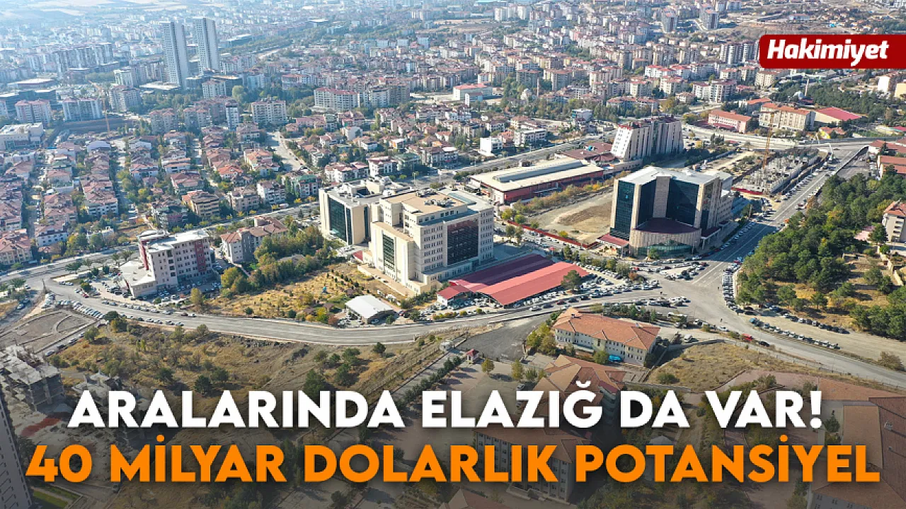 Elazığ è uno di questi!  Un potenziale di 40 miliardi di dollari