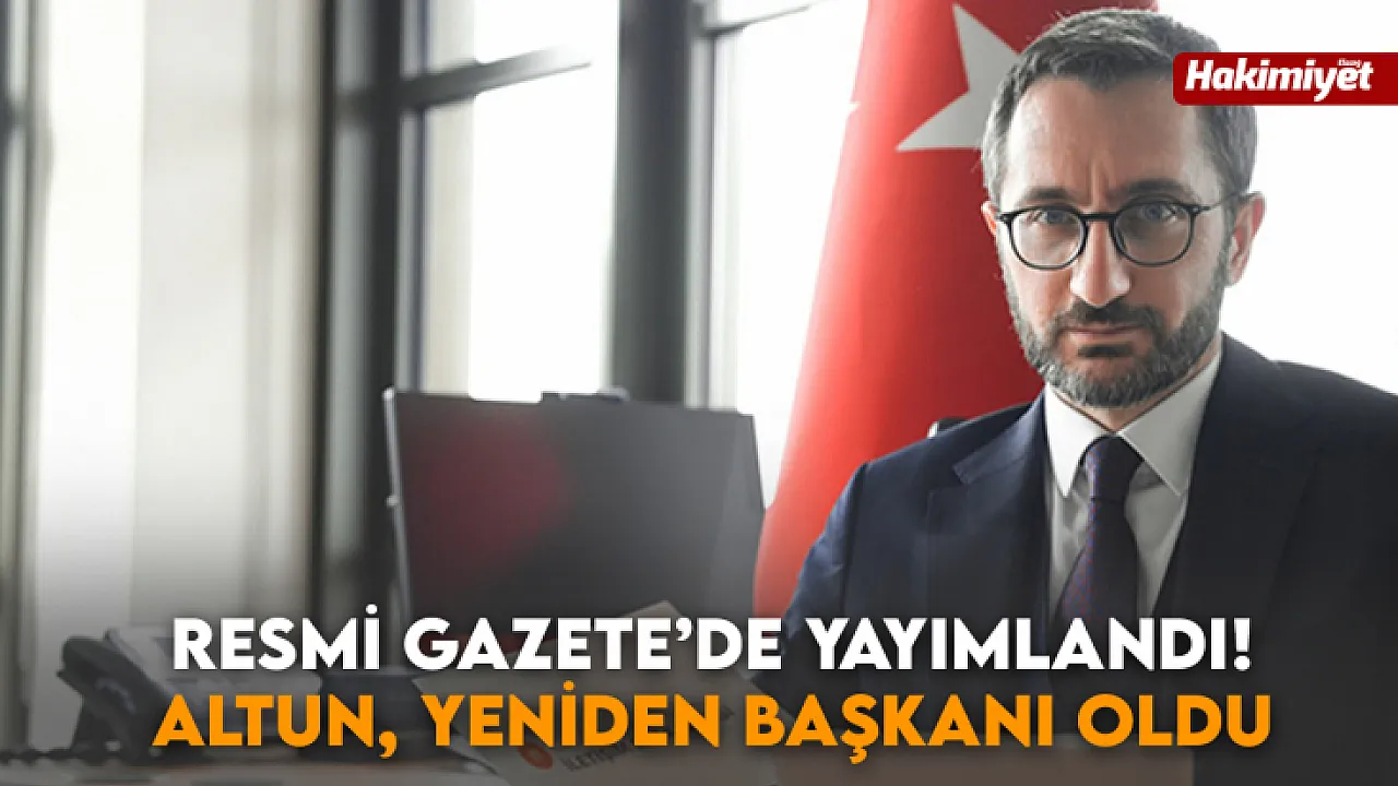 Karar Resmi Gazete'de Yayımlandı! Altun Yeniden Başkan Oldu