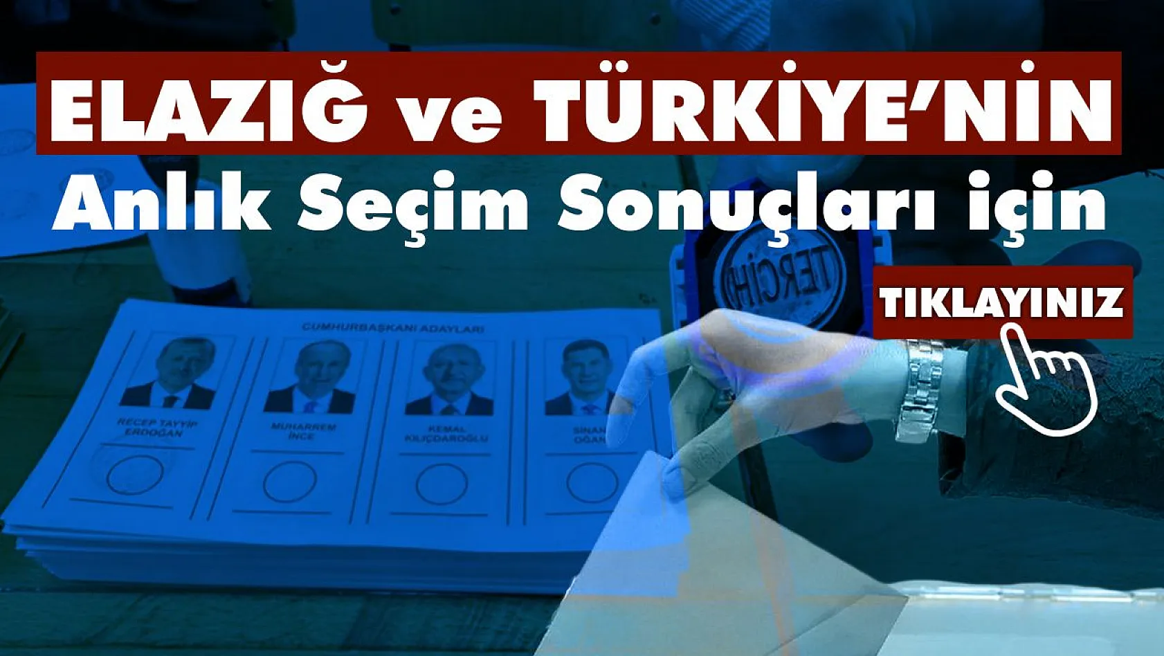Elazığ ve Türkiye Geneli Anlık Seçim Sonuçları